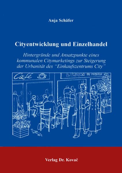 Cityentwicklung und Einzelhandel . "Hintergründe und Ansatzpunkte eines kommunalen Citymarketings zur Steigerung der Urbanität des "Einkaufszentrums ... Betriebswirtschaftliche Forschung und Praxis) Law
