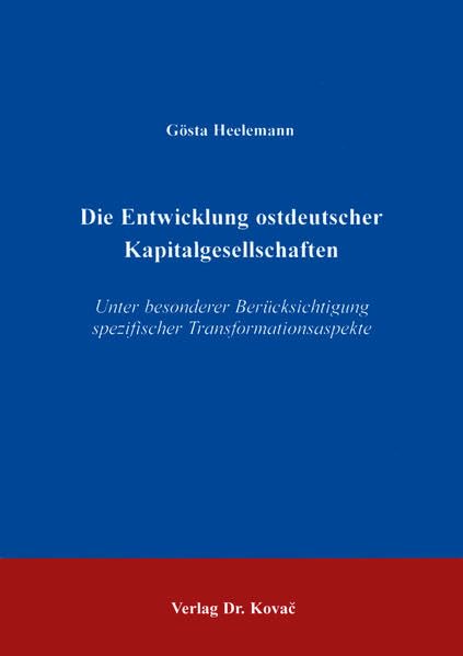 Die Entwicklung ostdeutscher Kapitalgesellschaften unter besonderer Berücksichtigung spezifischer Transformationsaspekte . (Schriftenreihe Innovative Betriebswirtschaftliche Forschung und Praxis) Law