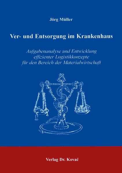 Ver- und Entsorgung im Krankenhaus . Aufgabenanalyse und Entwicklung effizenter Logistikkonzepte für den Bereich der Materialwirtschaft: ... Betriebswirtschaftliche Forschung und Praxis) Medicine