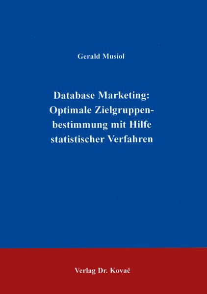 Database Marketing . Optimale Zielgruppenbestimmung mit Hilfe statistischer Verfahren (Schriftenreihe Innovative Betriebswirtschaftliche Forschung und Praxis) Law