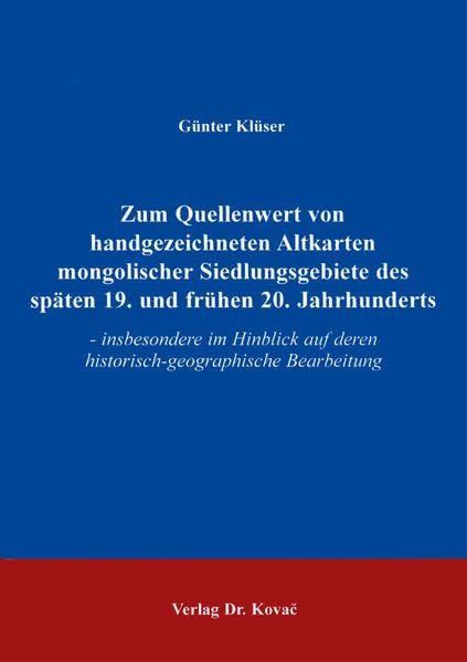 Zum Quellenwert von handgezeichneten Altkarten mongolischer Siedlungsgebiete des späten 19. und frühen 20. Jahrhunders . - insbesondere im Hinblick ... (Schriften zur Kulturwissenschaft) Geology & Geography