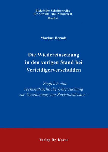 Die Wiedereinsetzung in den vorigen Stand bei Verteidigerverschuldung . Zugleich eine rechtstatsächliche Untersuchung zur Versäumung von Revisionsfristen (Schriftenreihe für Anwalts- und Notarrecht) Law