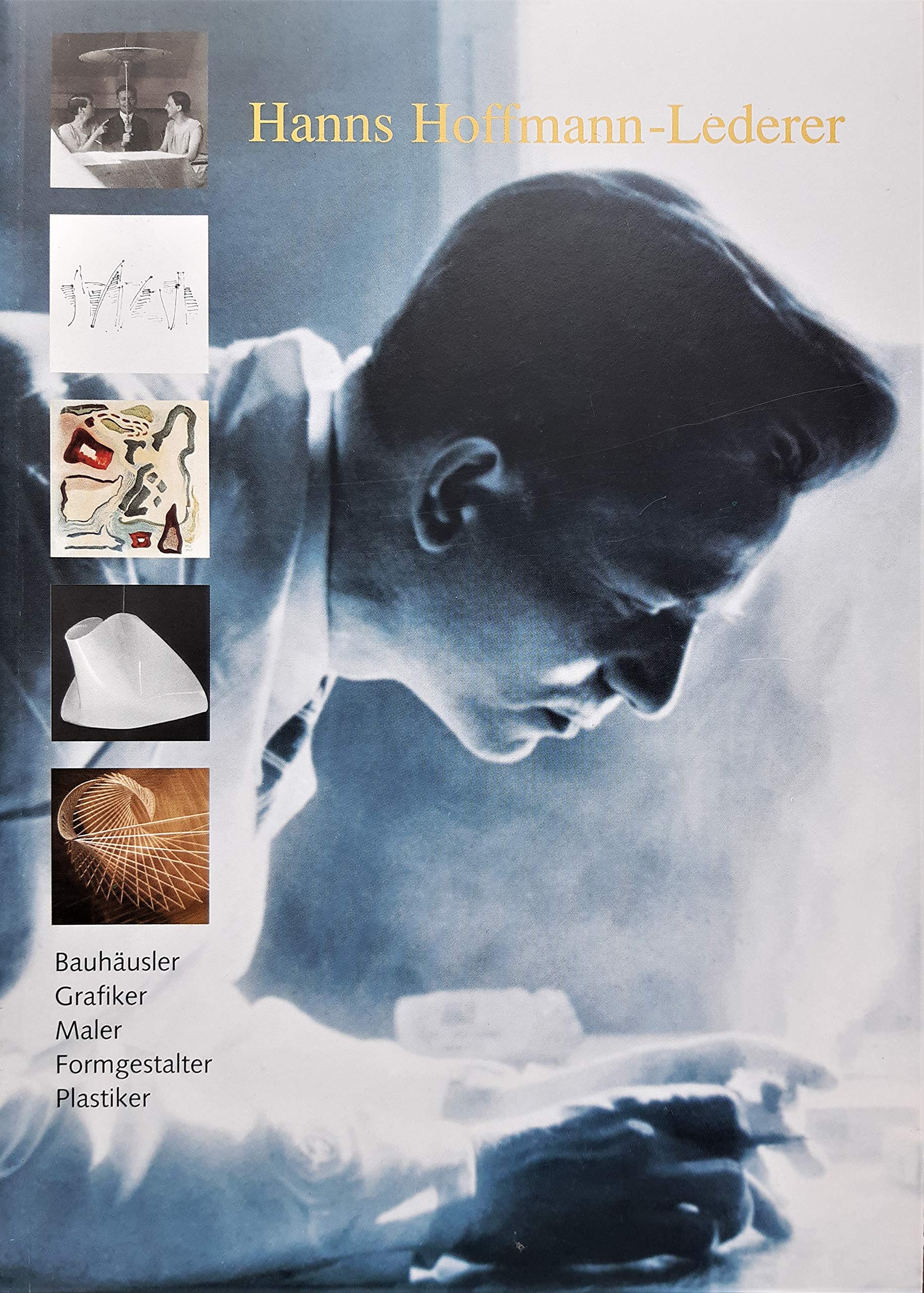 Hanns Hoffmann-Lederer: Bauhäusler, Grafiker, Maler, Formgestalter, Plastiker Books