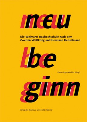 Neubeginn. Die Weimarer Bauhochschule nach dem 2. Weltkrieg und Hermann Henselmann Architecture