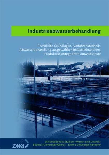 Industrieabwasserbehandlung: Rechtl. Grundlagen, Verfahrenstechnik, Abwasserbeahndlung ausgewählter Industriebranchen, Produktionsintegrierter Umweltschutz Business & Technology