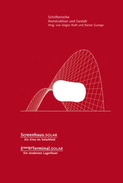 Screenhaus.solar: Ein Kino im Solarkleid / Energy Terminal.solar – Ein modernes Lagerfeuer (Schriftenreihe Konstruktion und Gestalt) Business & Technology