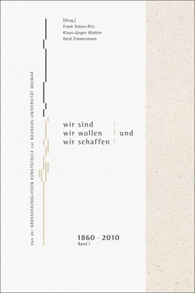 Aber Wir sind! Wir wollen! Und wir schaffen!, Band 1: Von der Großherzoglichen Kunstschule zur Bauhaus-Universität Weimar, 1860-2010 Architecture