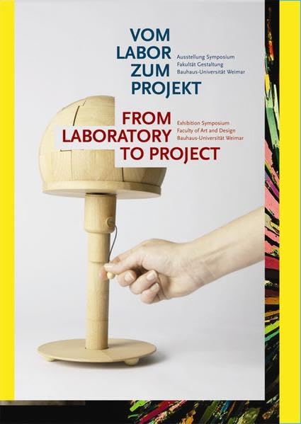 Vom Labor zum Projekt: Ausstellung Symposium Fakultät Gestaltung Bauhaus-Universität Weimar Film, Art & Culture