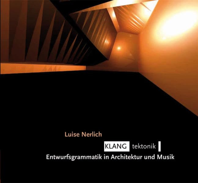 KLANG tektonik: Entwurfsgrammatik in Architektur und Musik Architecture