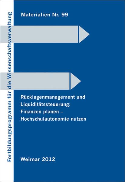Rücklagenmanagement und Liquiditätssteuerung: Finanzen planen - Hochschulautonomie nutzen (Fortbildungsprogramm für die Wissenschaftsverwaltung) Law