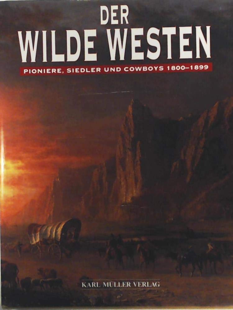 Der Wilde Westen. Pioniere, Siedler und Cowboys 1800 - 1899 Social Sciences