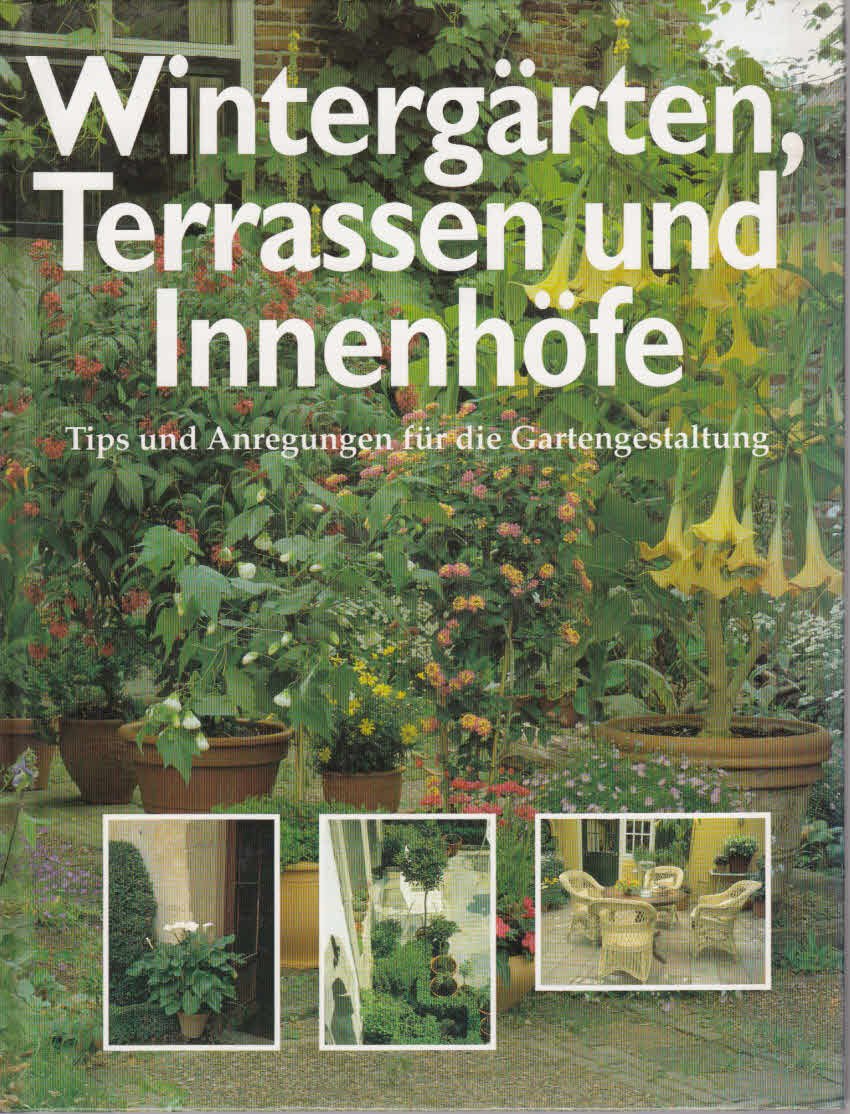 Wintergärten, Terrassen und Innenhöfe. Tips und Anregungen für die Gartengestaltung Leisure, Home & Garden