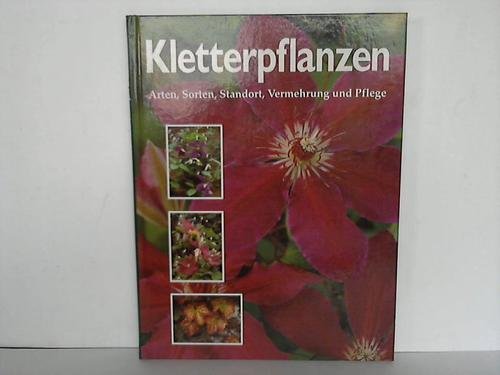 Kletterpflanzen. Arten, Sorten, Standort, Vermehrung und Pflege Garden & Plants