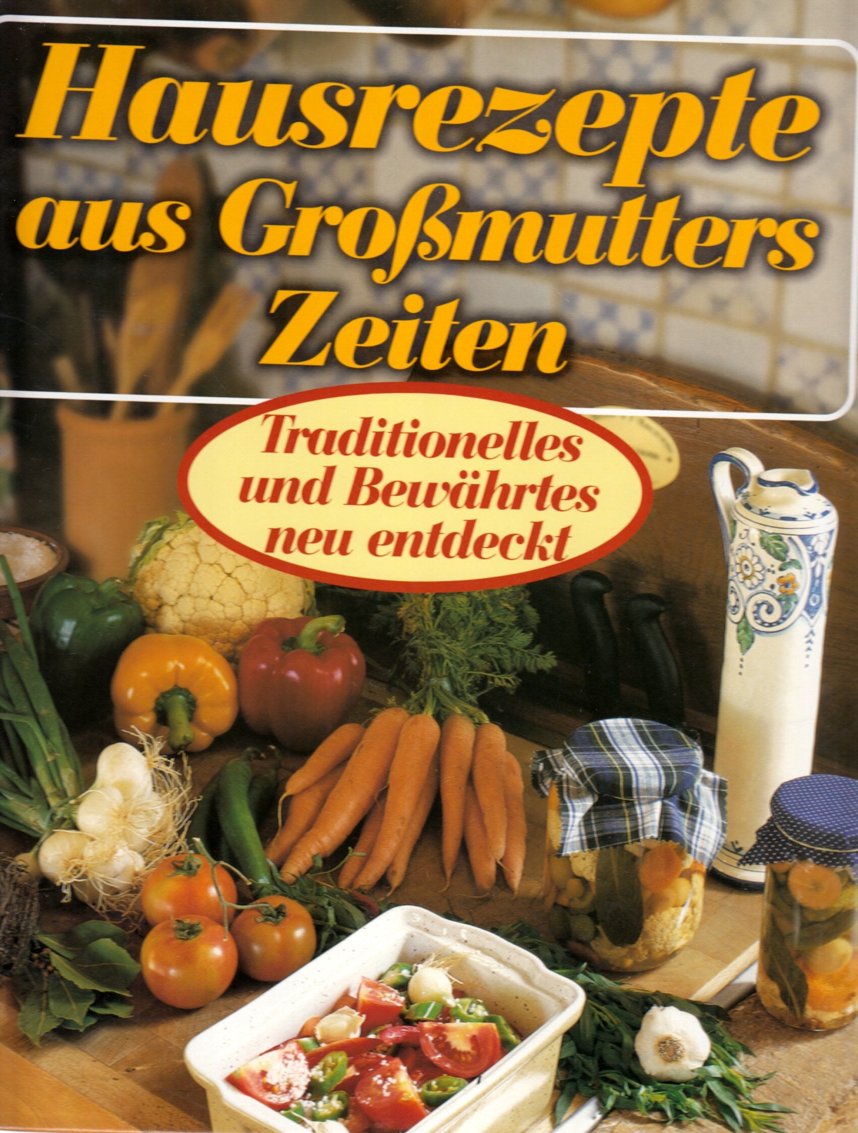 Hausrezepte aus Großmutters Zeiten: Traditionelles und Bewährtes neu entdeckt Cooking & Enjoying