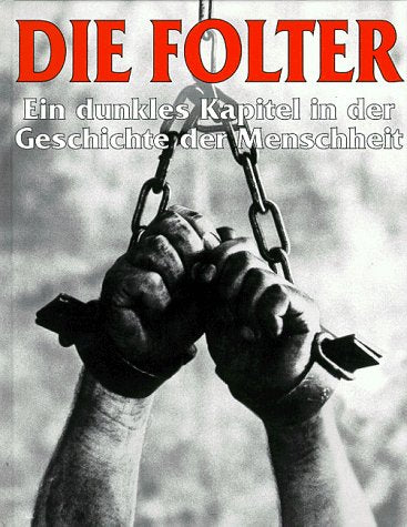 Die Folter: Ein dunkles Kapitel in der Geschichte der Menschheit Law