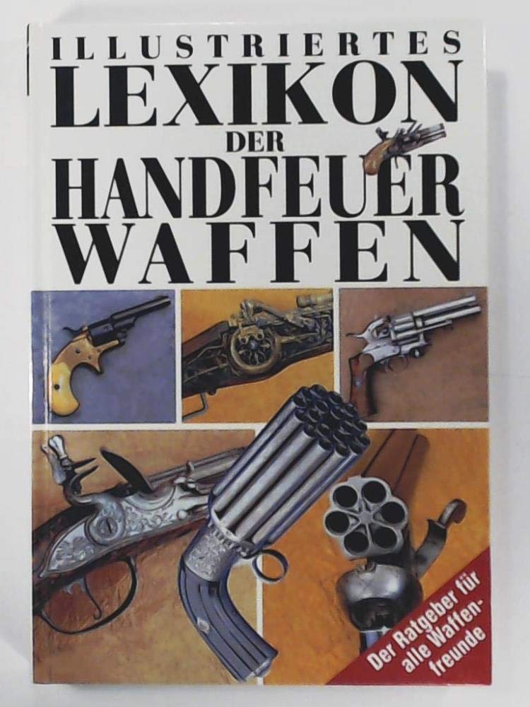 Illustriertes Lexikon der Handfeuerwaffen Learning & Reference