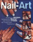 Nail Art: Klassische Designs, fantasievolle Muster und neueste Trends der Fingernagel-Dekoration Home & Household