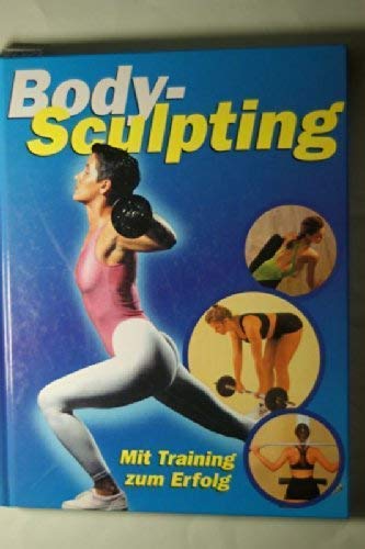 Body-Sculpting: Mit Training zum Erfolg Health, Nutrition & Fitness