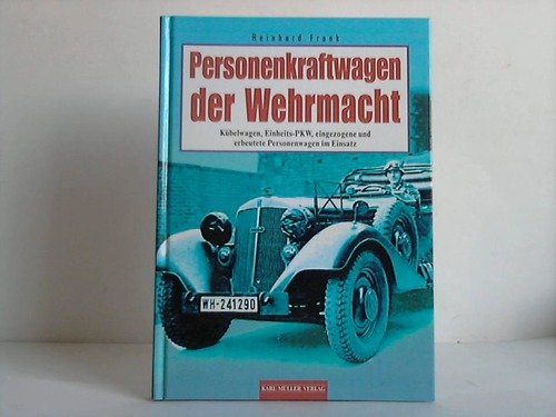 Personenkraftwagen der Wehrmacht: Kübelwagen, Einheits-Pkw, eingezogene und erbeutete Personenwagen im Einsatz Business & Technology