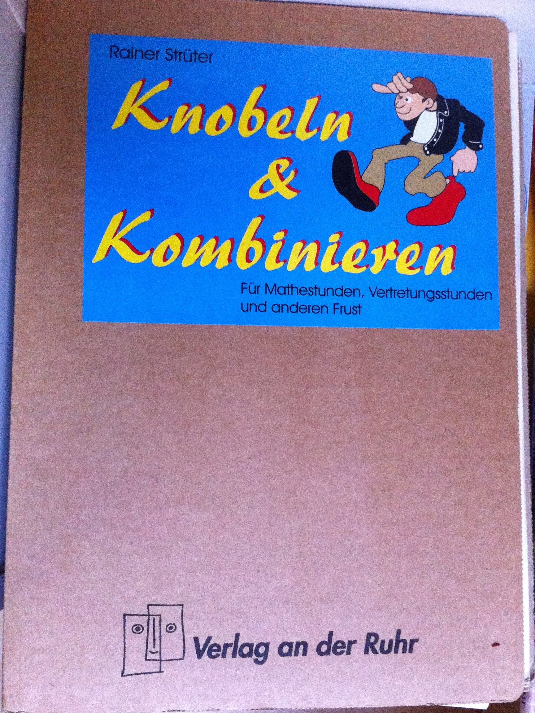 Knobeln und Kombinieren. Für Mathestunden, Vertretungsstunden und anderen Frust Education & Training