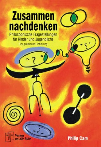 Zusammen nachdenken - Philosophische Fragestellungen für Kinder und Jugendliche - Eine praktische Einführung Education & Training