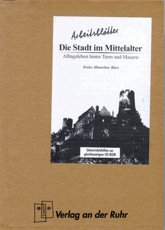 Die Stadt im Mittelalter. Arbeitsblätter. Alltagsleben hinter Turm und Mauern Education & Training