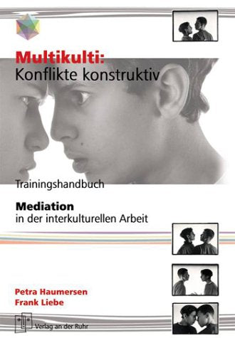 Multikulti: Konflikte konstruktiv. Trainingshandbuch. Mediation in der interkulturellen Arbeit. Social Sciences