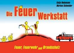 Die Feuer-Werkstatt - Feuer, Feuerwehr und Brandschutz Learning & Reference