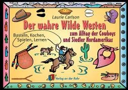 Der wahre Wilde Westen: Basteln, Kochen, Spielen, Lernen zum Alltag der Cowboys und Siedler Nordamerikas: Basteln, Kochen, Spielen, Lernen. Zum Alltag der Cowboys und Siedler Nordamerikas. Klasse 1-4 Leisure, Home & Garden