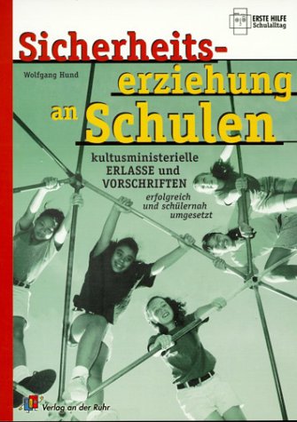 Sicherheitserziehung an Schulen: Kultusministerielle Erlasse und Vorschriften erfolgreich und schülernah umgesetzt Education & Training