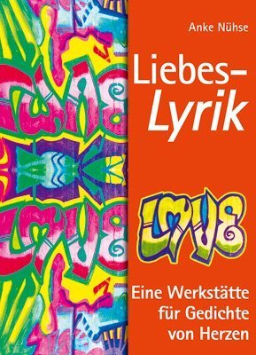Liebes-Lyrik. Eine Werkstätte für Gedichte von Herzen Education & Training