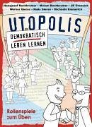 Utopolis. Die konfliktfähige Demokratie: Rollenspiele zum Üben Leisure & Fun