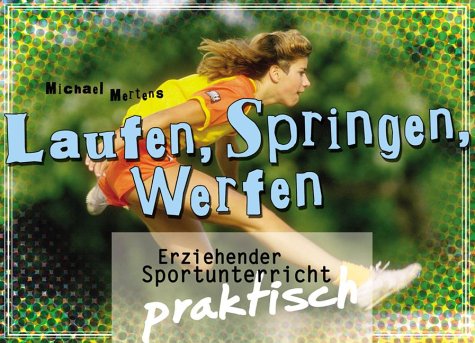 Erziehender Sportunterricht praktisch: Laufen, Springen, Werfen Education & Training