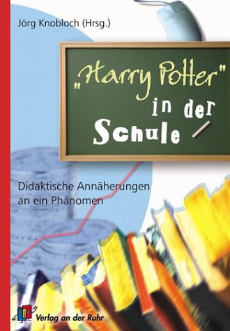 "Harry Potter" in der Schule: Didaktische Annäherungen an ein Phänomen Education & Training