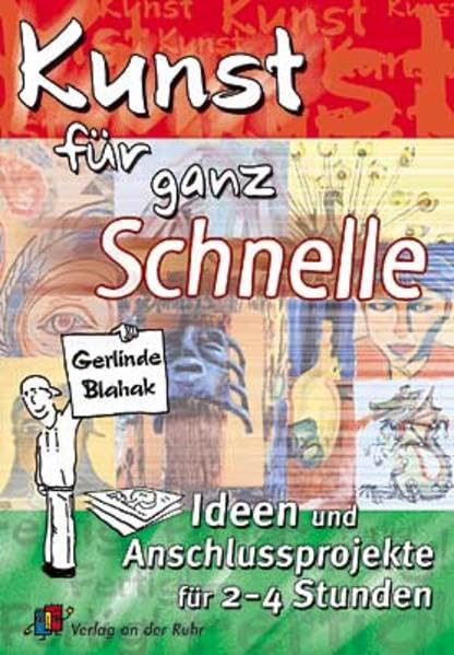 Kunst für ganz Schnelle: Ideen und Anschlussprojekte für 2-4 Stunden Learning & Reference