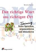 Das richtige Wort am richtigen Ort: Training: Freies Sprechen, argumentieren und diskutieren Education & Training