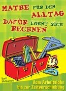 Mathe für den Alltag: Dafür lohnt sich Rechnen. Vom Arbeitslohn bis zur Zeitverschiebung Books