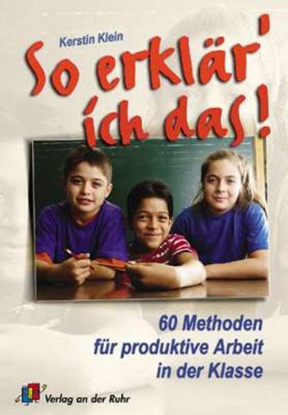 So erklär' ich das!: 60 Methoden für produktive Arbeit in der Klasse Education & Training