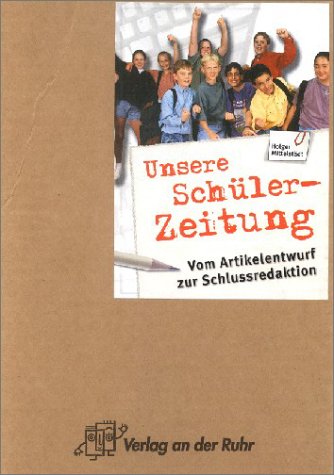 Unsere Schülerzeitung. Vom Artikelentwurf zur Schlussredaktion Books