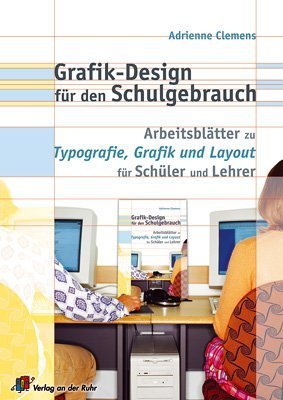 Grafik Design für den Schulgebrauch: Arbeitsblätter zur Typografie, Grafik und Layout für Schüler und Lehrer Learning & Reference