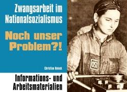 Zwangsarbeit im Nationalsozialismus - Noch unser Problem!?: Informations- und Arbeitsmaterialien Education & Training