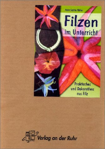 Filzen im Unterricht: Praktisches und Dekoratives aus Filz Learning & Reference
