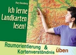 Ich lerne Landkarten lesen!: Raumorientierung und Kartenverständnis üben Non-fiction