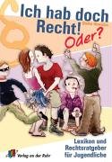 Ich hab doch Recht! Oder?: Lexikon und Rechtsratgeber für Jugendliche Learning & Reference