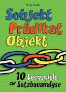 Subjekt - Prädikat - Objekt: 10 Lernspiele zur Satzbauanalyse Learning & Reference