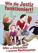 Wie die Justiz funktioniert!: Infos und Arbeitsblätter zu unserem Rechtssystem Books
