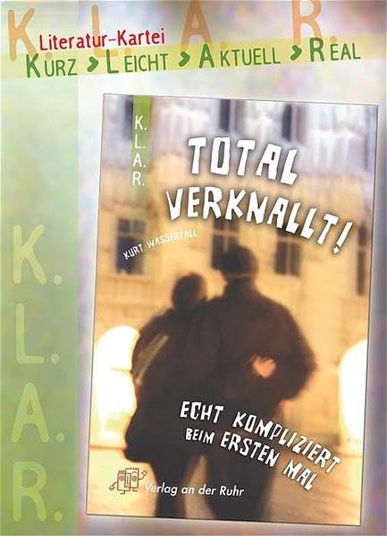 K.L.A.R. - Literatur-Kartei: Total verknallt! Echt kompliziert beim ersten Mal Study Guides