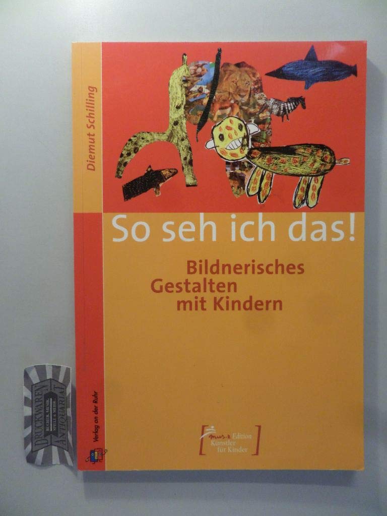 So seh ich das!: Bildnerisches Gestalten mit Kindern Learning & Reference