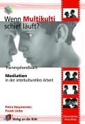 Wenn Multikulti schief läuft?: Trainingshandbuch Mediation in der interkulturellen Arbeit Learning & Reference