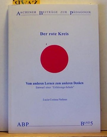 Der rote Kreis - Vom anderen Lernen zum anderen Denken. Entwurf einer 'Erfahrungs-Schule'. (Aachener Beiträge zur Pädagogik) Reference Books